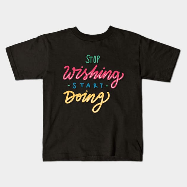 Stop Wishing Start Doing Kids T-Shirt by Casual Wear Co.